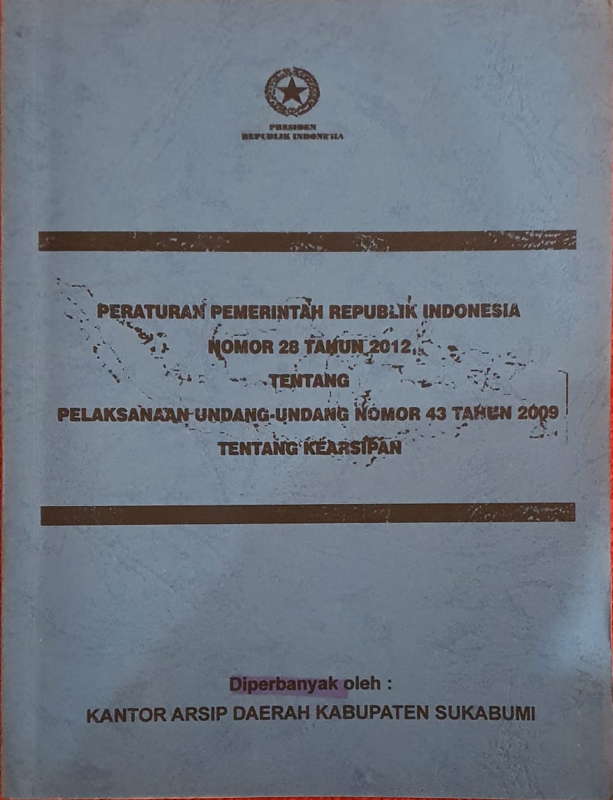 Peraturan Pemerintah Republik Indonesia Nomor 28 Tahun 2012 tentang Pelaksanaan Undang-undang Nomor 43 Tahun 2009 tentang Kearsipan